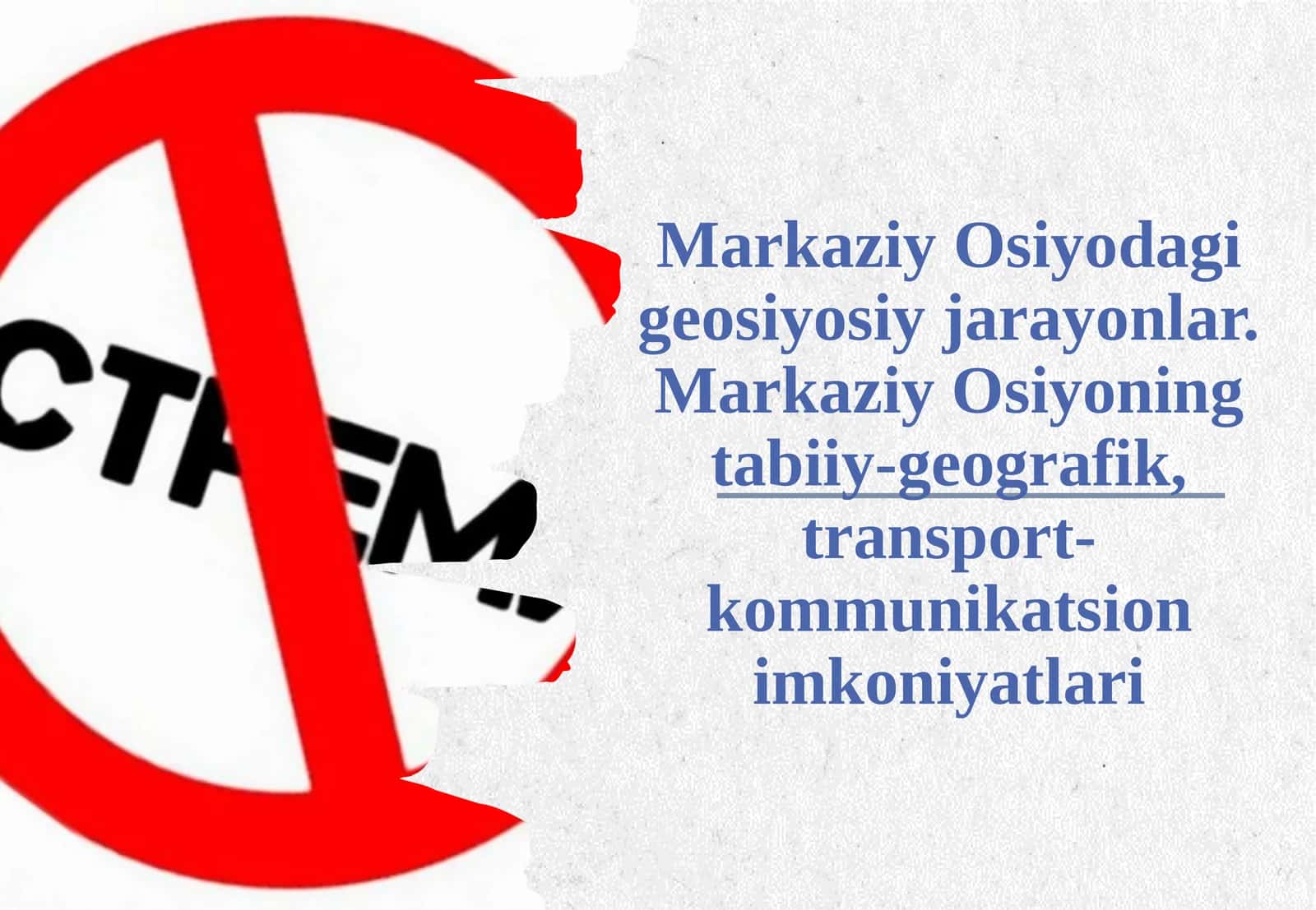 Markaziy Osiyodagi geosiyosiy jarayonlar. Markaziy Osiyoning tabiiy-geografik, transport-kommunikatsion imkoniyatlari