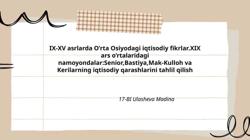 IX-XV asrlarda O’rta Osiyodagi iqtisodiy fikrlar.XIX ars o’rtalaridagi namoyondalar:Senior,Bastiya,Mak-Kulloh va Kerilarning iqtisodiy qarashlarini tahlil qilish