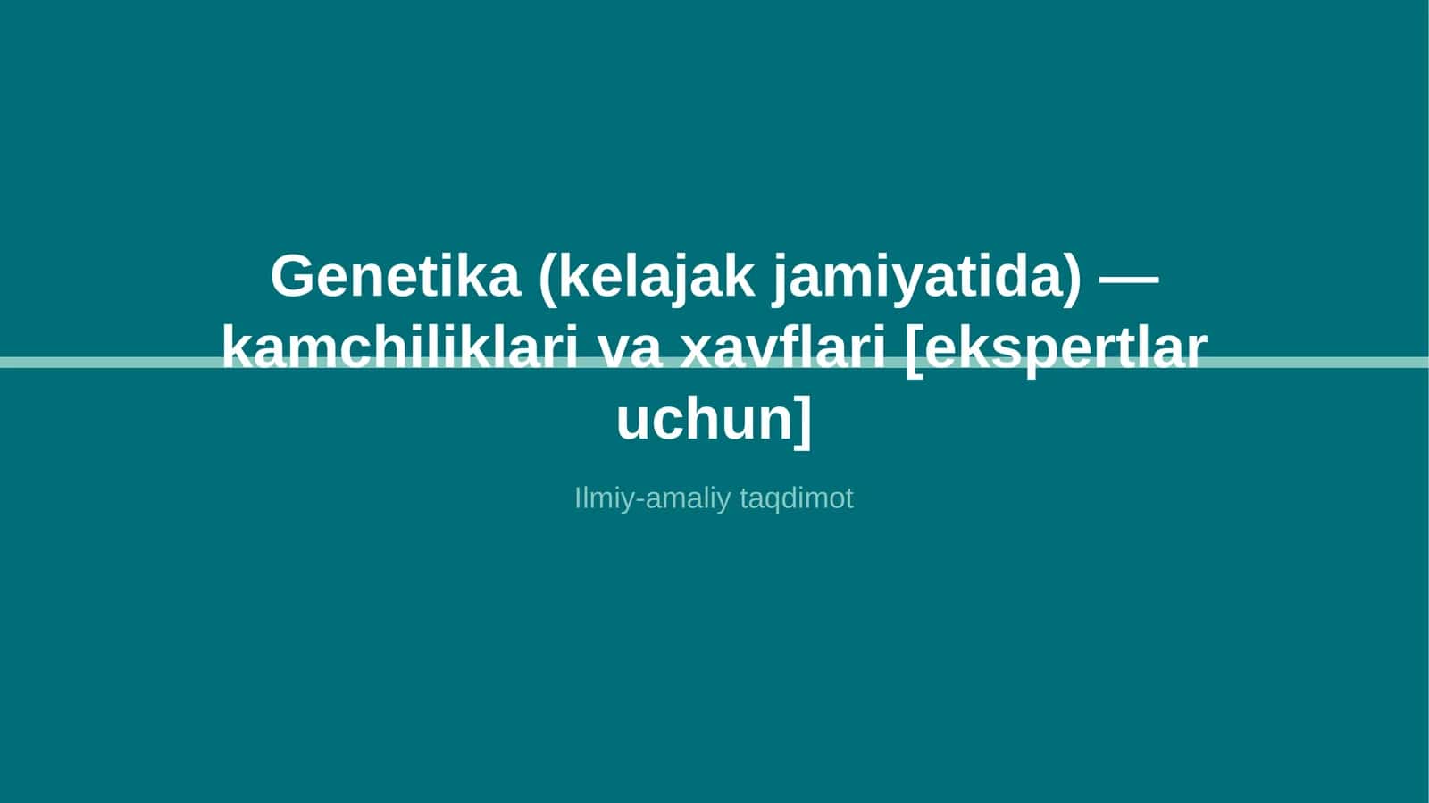 Genetika (kelajak jamiyatida) — kamchiliklari va xavflari [ekspertlar uchun]