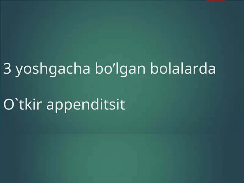 3 yoshgacha bo’lgan bolalarda O`tkir appenditsit