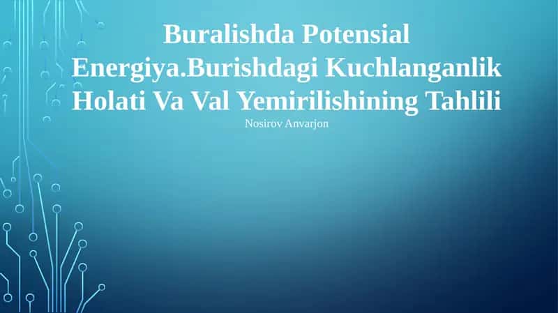 Buralishda Potensial Energiya.Burishdagi Kuchlanganlik Holati Va Val Yemirilishining Tahlili