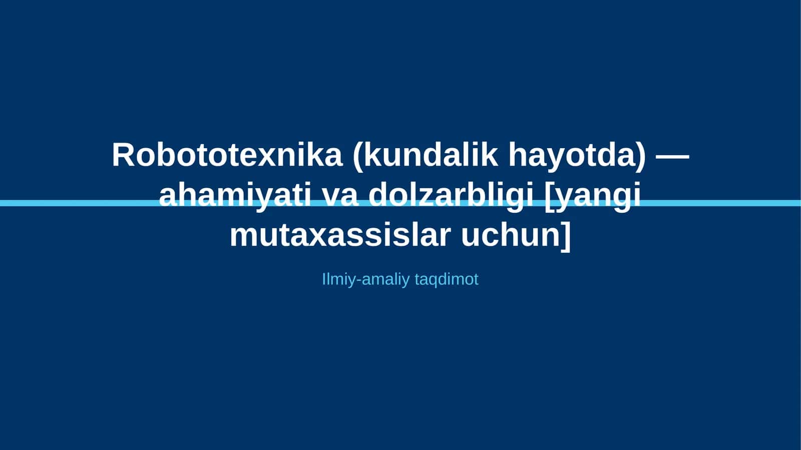 Robototexnika (kundalik hayotda) — ahamiyati va dolzarbligi [yangi mutaxassislar uchun]