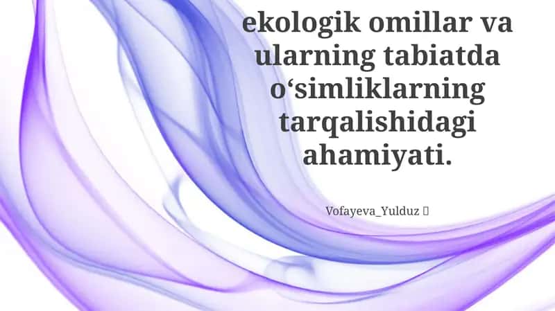 Abiotik va biotik ekologik omillar va ularning tabiatda oʻsimliklarning tarqalishidagi ahamiyati