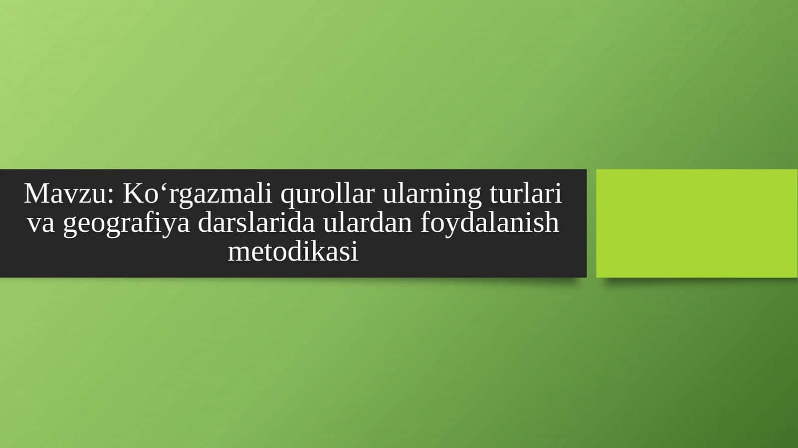 Koʻrgazmaliqurollarularning turlari va geografiya darslarida ulardan foydalanish metodikasi