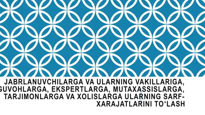 Jabrlanuvchilarga moliya.Jabrlanuvchilarga va ularning vakillariga, guvohlarga, ekspertlarga, mutaxassislarga, tarjimonlarga va xolislarga ularning sarf-xarajatlarini toʻlash