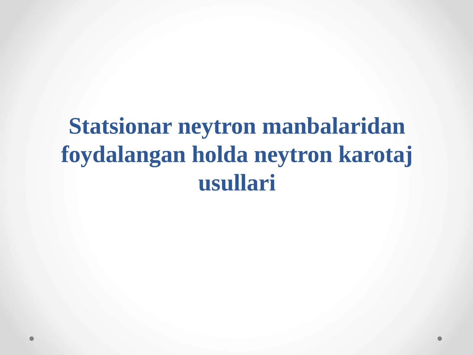 Statsionar neytron manbalaridan foydalangan holda neytron karotaj usullari