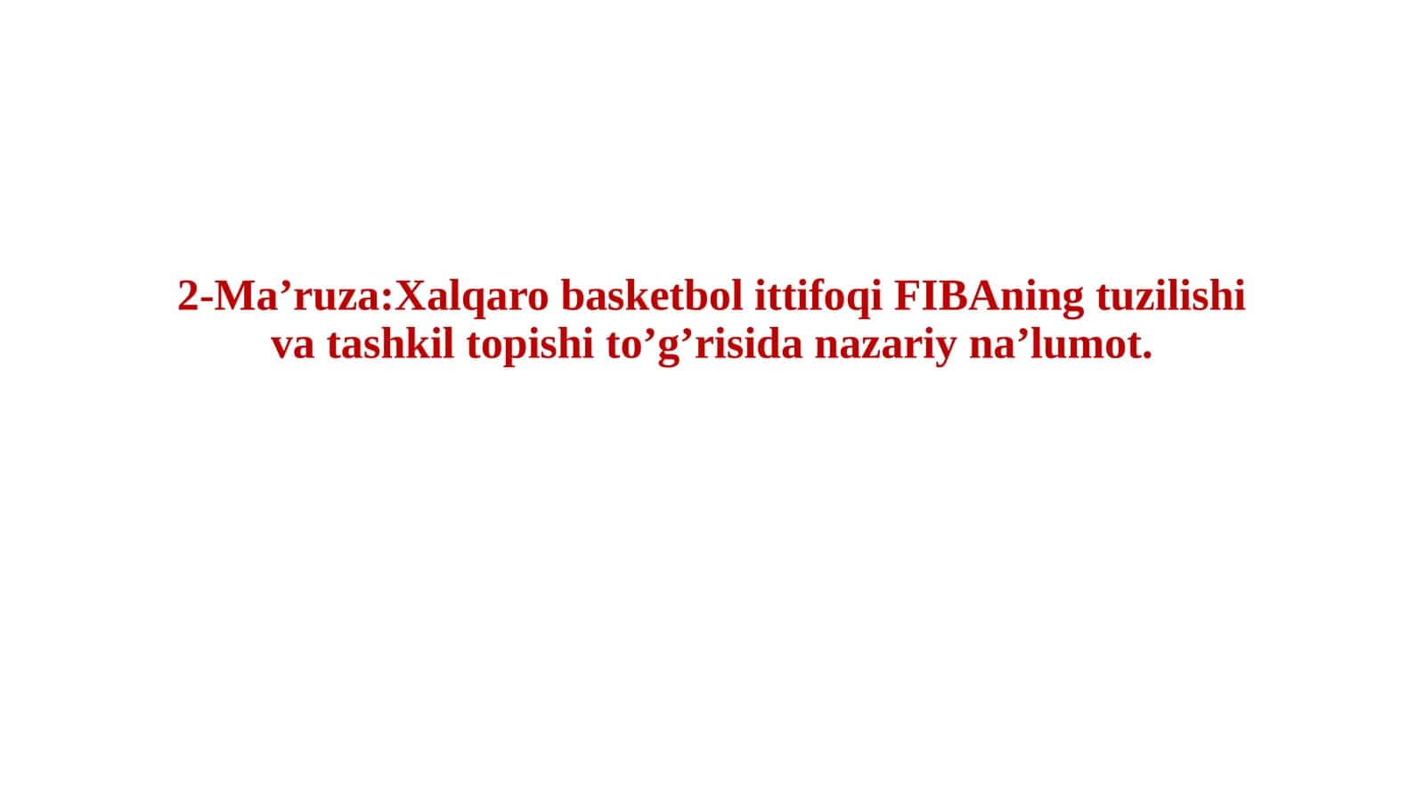 Xalqaro basketbolittifoqiFIBAning tuzilishi va tashkil topishi to’g’risida nazariy na’lumot