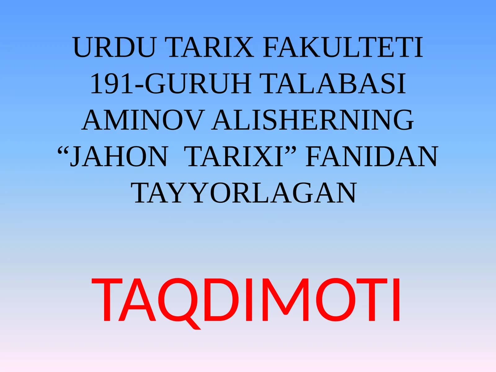 URDU TARIX FAKULTETI 191-GURUH TALABASI AMINOV ALISHERNING “JAHON TARIXI” FANIDAN TAYYORLAGAN TAQDIMOTI