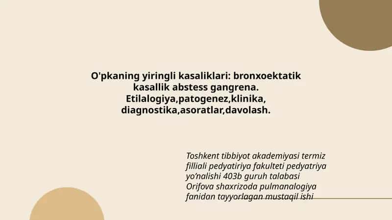 O'pkaning yiringli kasaliklari: bronxoektatik kasallik abstess gangrena. Etilalogiya,patogenez,klinika,diagnostika,asoratlar,davolash.