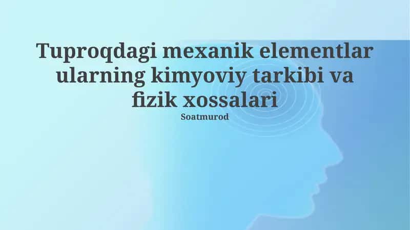 Tuproqdagi mexanik elementlar ularning kimyoviy tarkibi va fizik xossalari