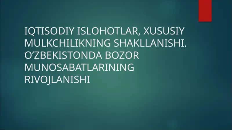 IQTISODIY ISLOHOTLAR, XUSUSIY MULKCHILIKNING SHAKLLANISHI. O’ZBEKISTONDA BOZOR MUNOSABATLARINING RIVOJLANISHI
