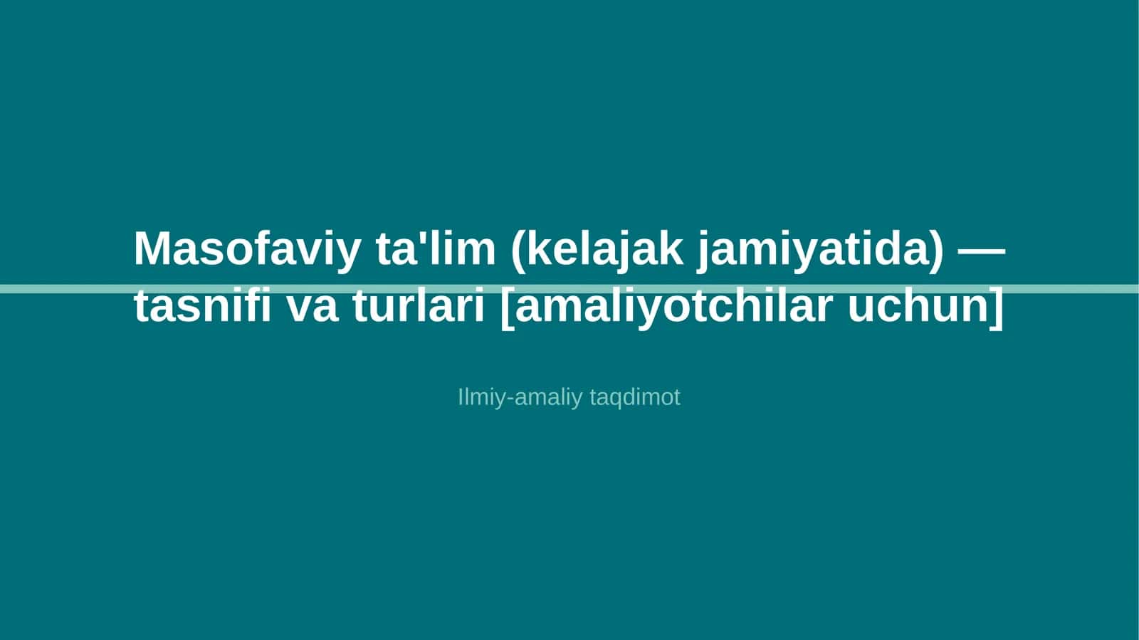 Masofaviy ta'lim (kelajak jamiyatida) — tasnifi va turlari [amaliyotchilar uchun]