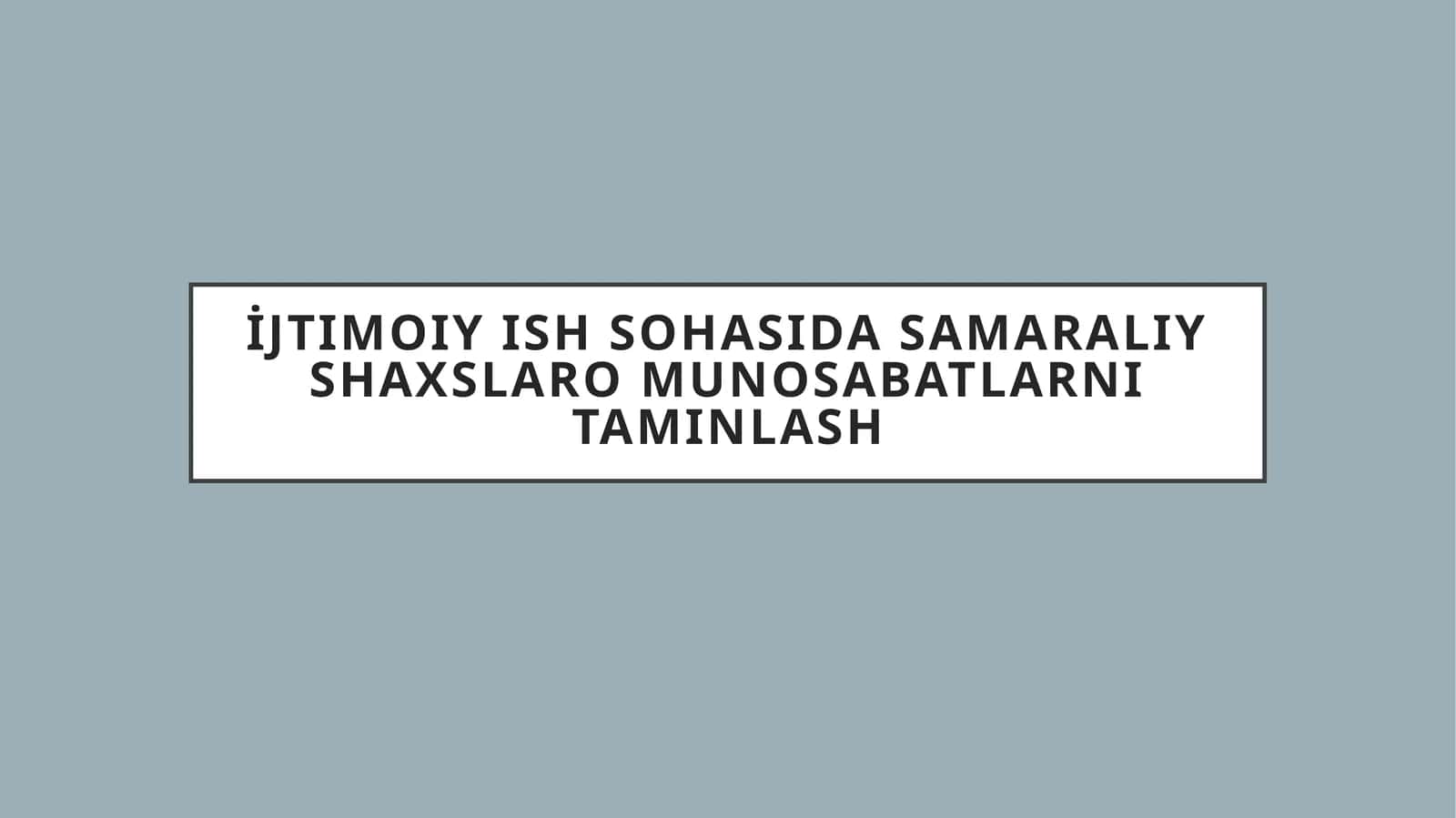 Ijtimoiy ish sohasida samaraliy shaxslaro munosabatlarni taminlash
