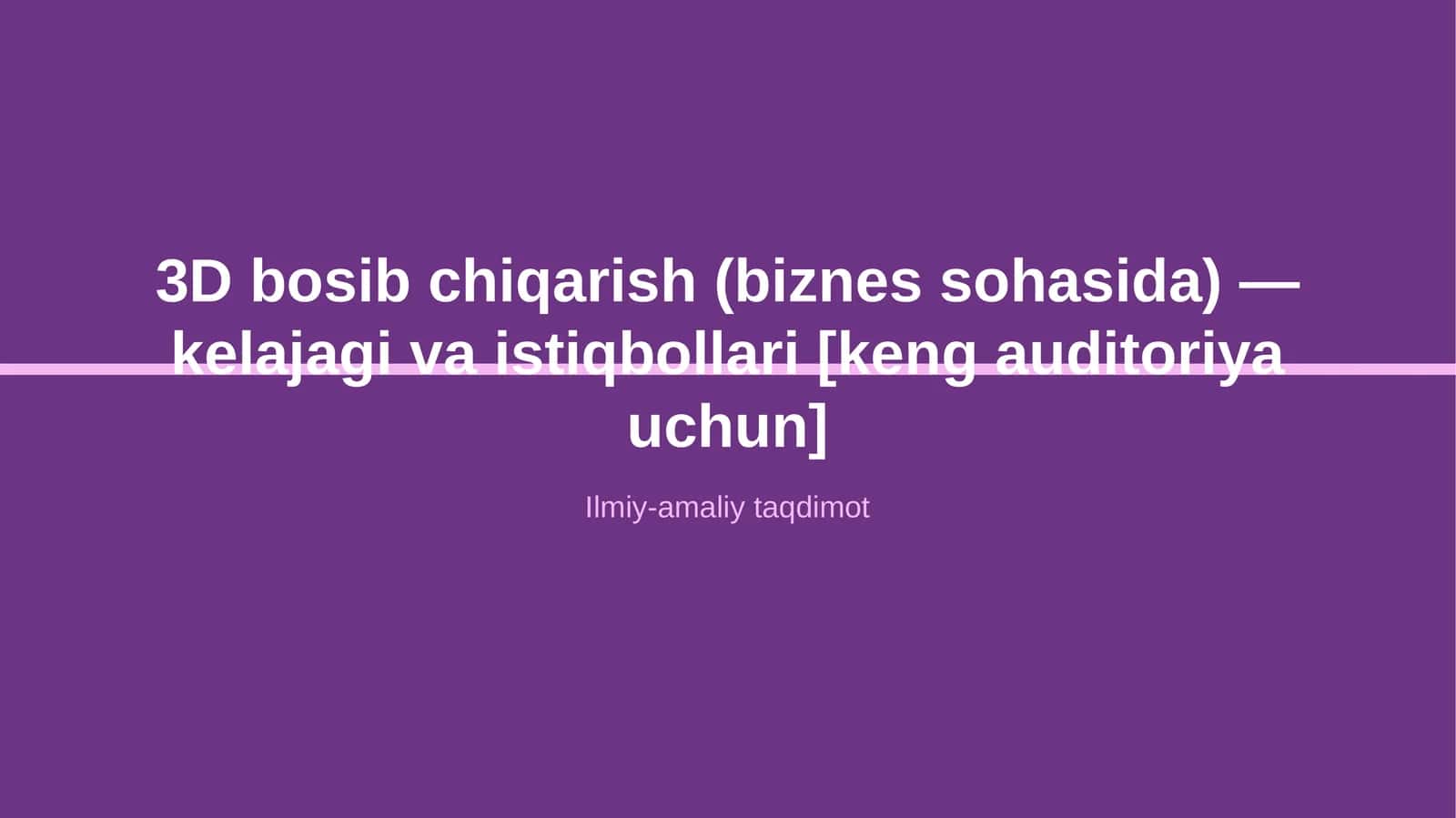 3D bosib chiqarish (biznes sohasida) — kelajagi va istiqbollari [keng auditoriya uchun]
