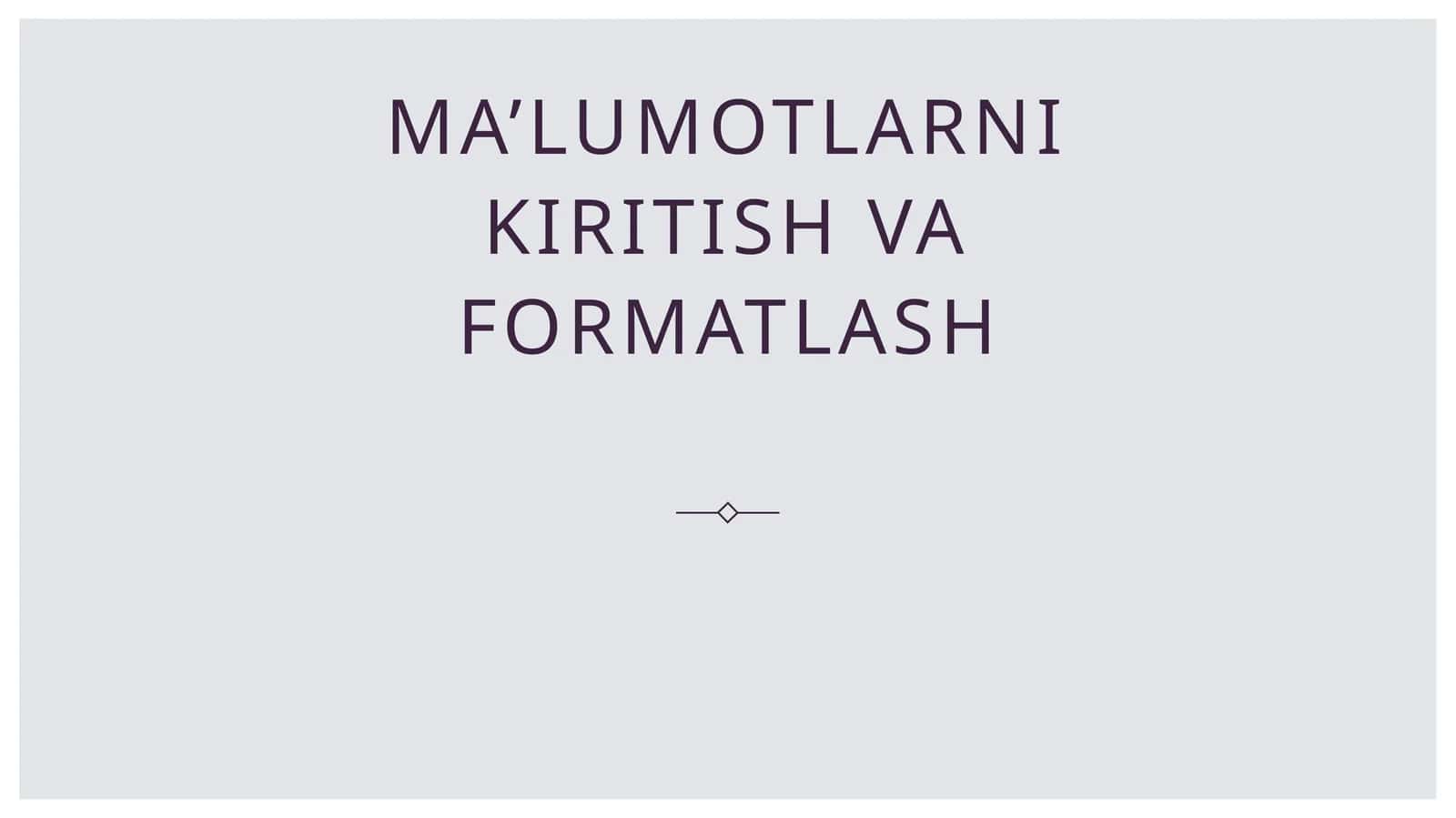Ma’lumotlarni kiritish va formatlash