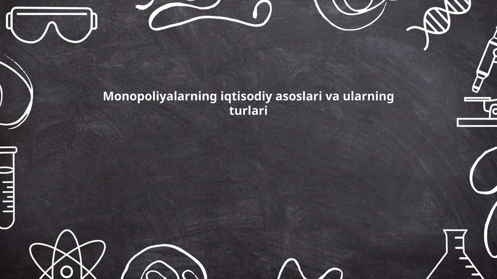Monopoliyalarning iqtisodiy asoslari va ularning turlari