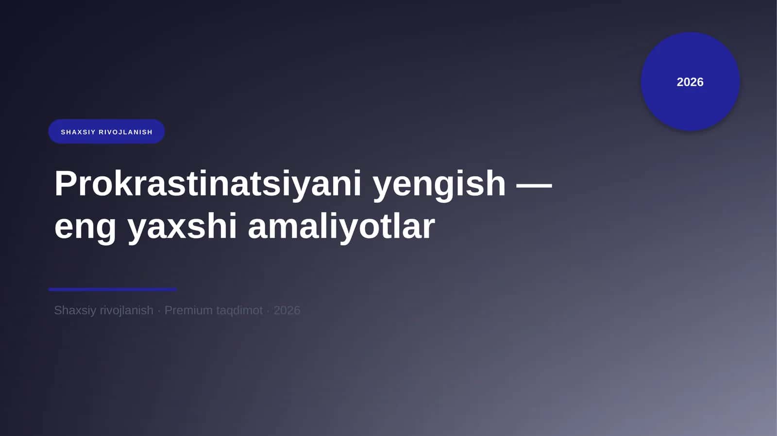 Prokrastinatsiyani yengish — eng yaxshi amaliyotlar