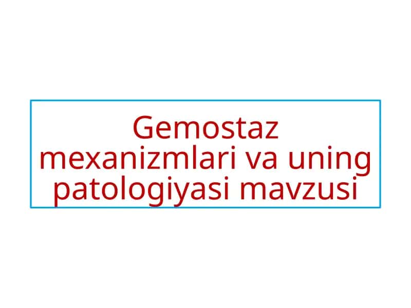 Gemostaz mexanizmlari va uning patologiyasi