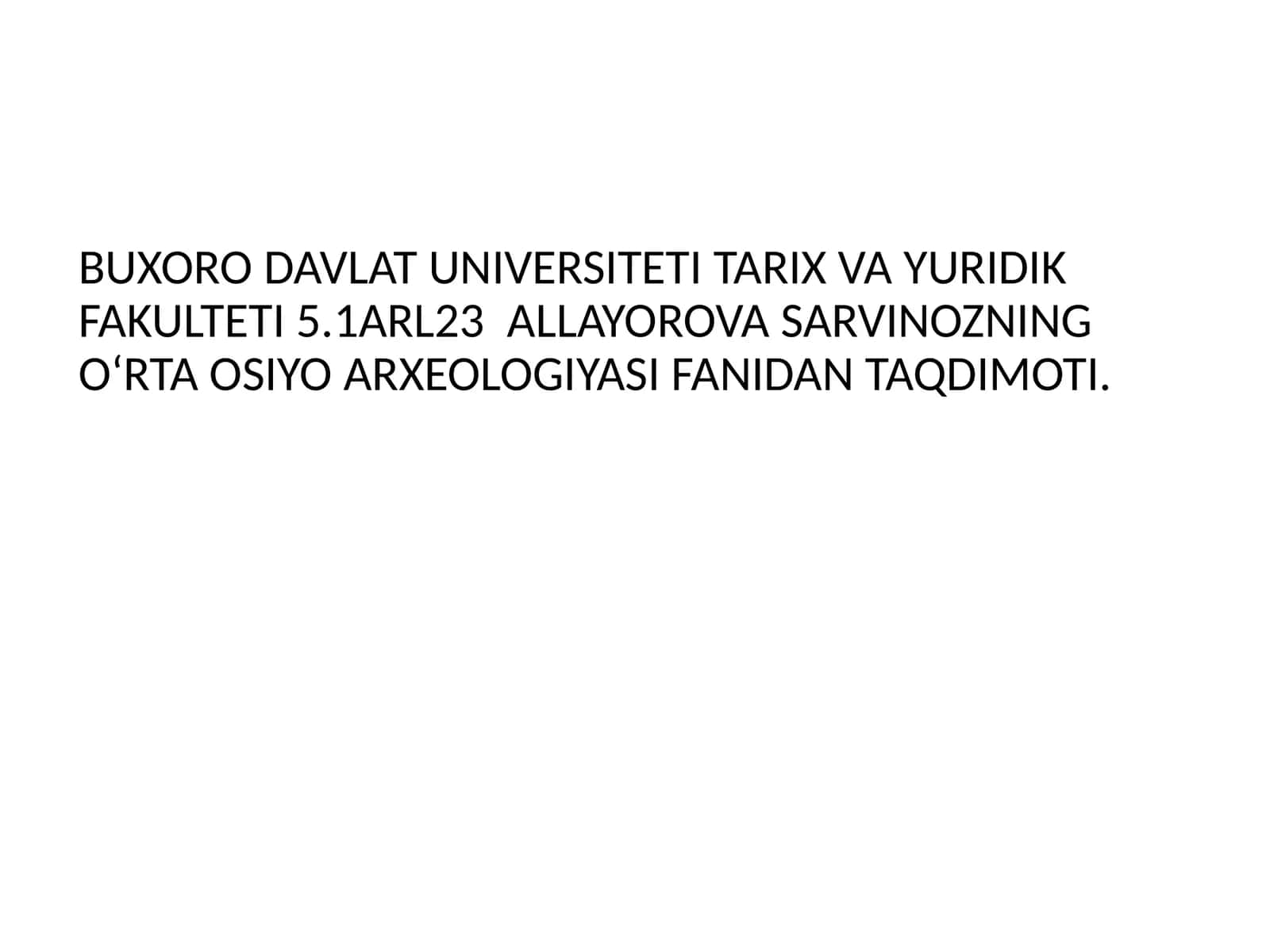ALLAYOROVA SARVINOZNING OʻRTA OSIYO ARXEOLOGIYASI FANIDAN TAQDIMOTI