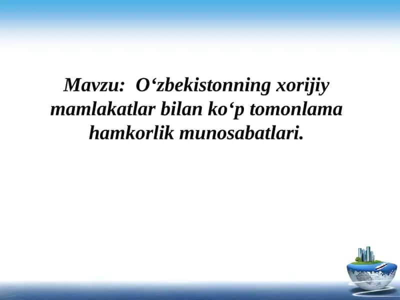 O'zbekistonning xorijiy mamlakatlar bilan ko‘p tomonlama hamkorlik munosabatlari