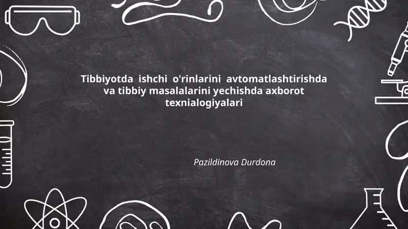 Tibbiyotda ishchi o'rinlarini avtomatlashtirishda va tibbiy masalalarini yechishda axborot texnialogiyalari