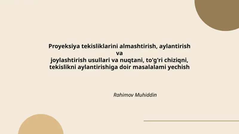Proyeksiya tekisliklarini almashtirish, aylantirish va joylashtirish usullari va nuqtani, to'g'ri chiziqni, tekislikni aylantirishiga doir masalalami yechish