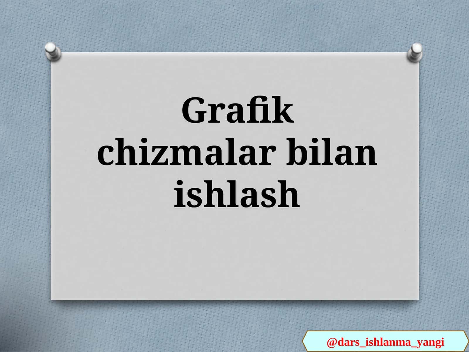 Grafik  chizmalar  bilan  ishlash 1