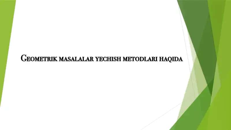Geometrik masalalar yechish metodlari haqida