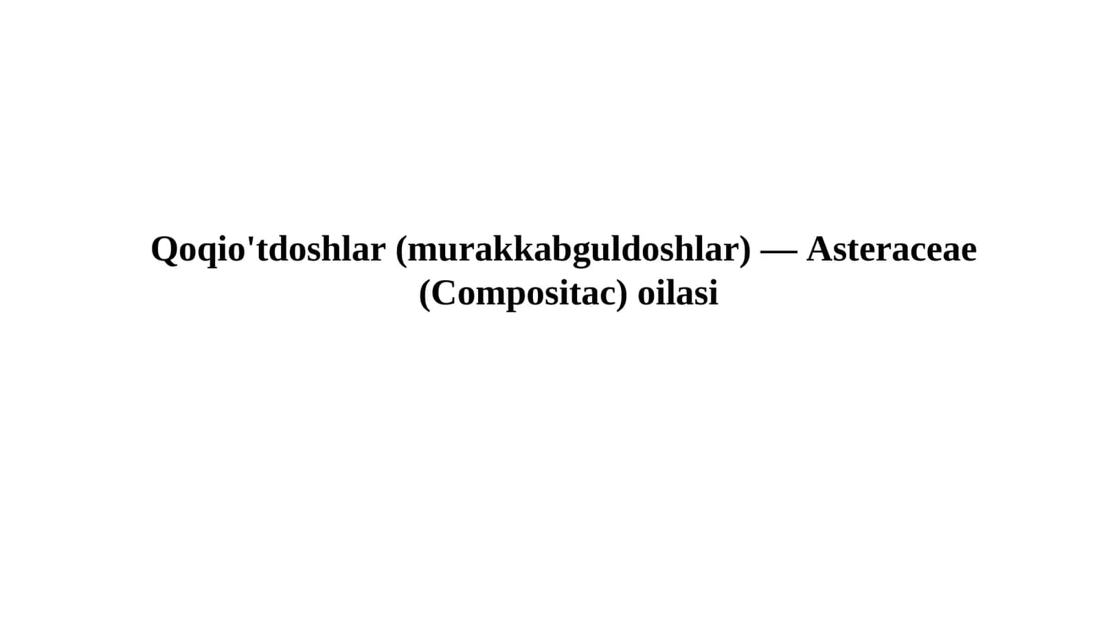 Qoqio'tdoshlar (murakkabguldoshlar) - Asteraceae (Compositac) oilasi