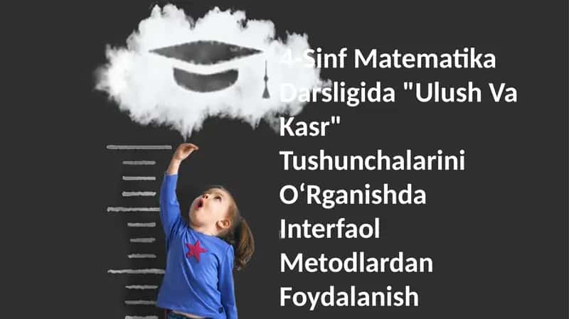 4-Sinf Matematika Darsligida "Ulush Va Kasr" Tushunchalarini OʻRganishda Interfaol Metodlardan Foydalanish