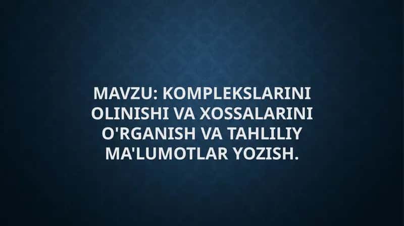 Komplekslarini Olinishi va Xossalarini O'rganish va Tahliliy Ma'lumotlar