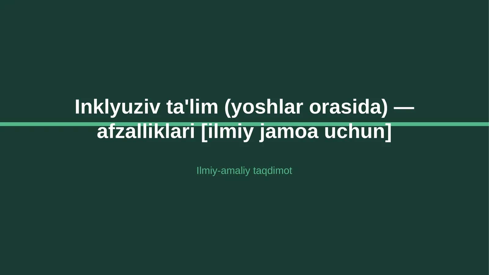 Inklyuziv ta'lim (yoshlar orasida) — afzalliklari [ilmiy jamoa uchun]