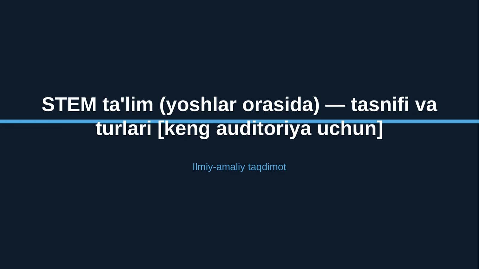 STEM ta'lim (yoshlar orasida) — tasnifi va turlari [keng auditoriya uchun]