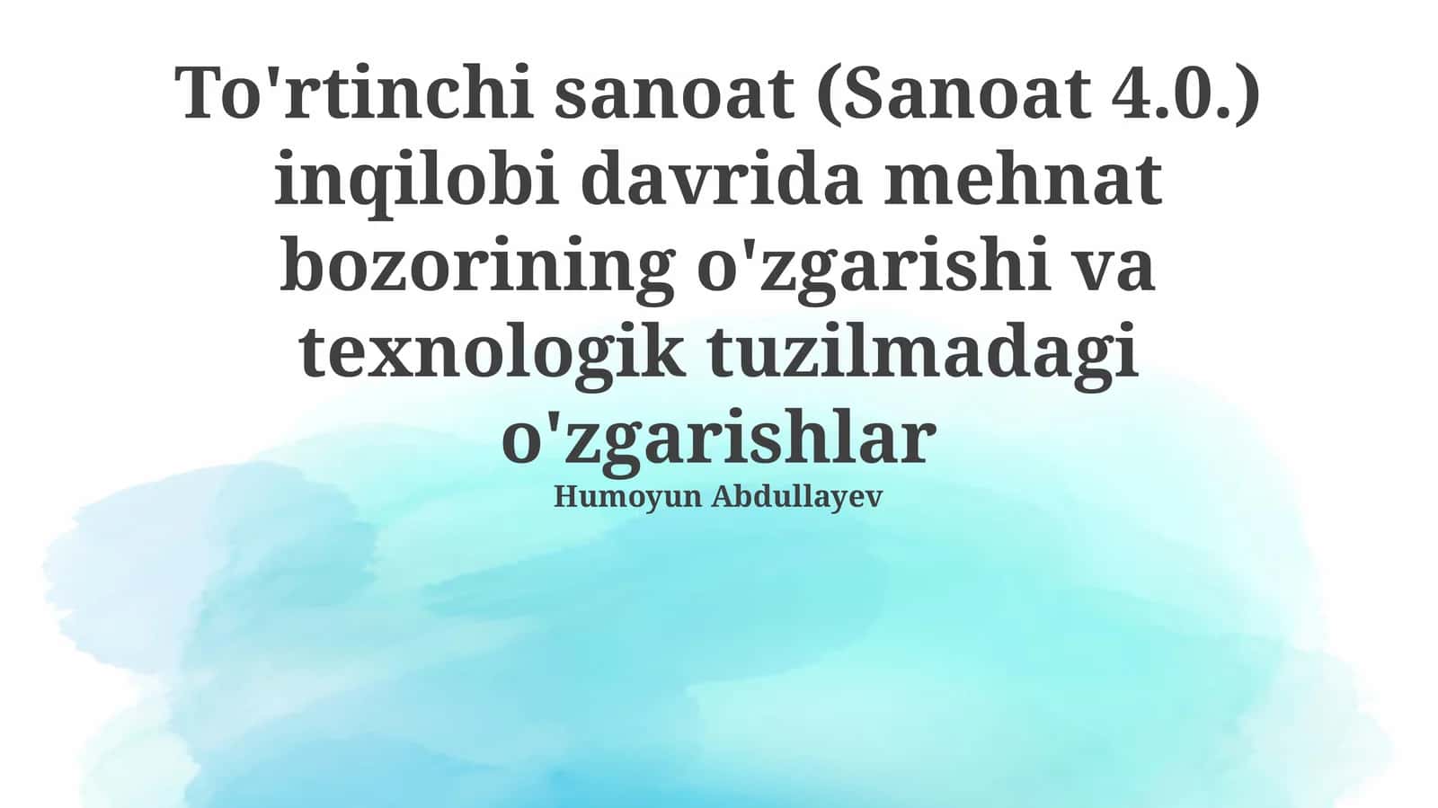 To'rtinchi sanoat (Sanoat 4.0.) inqilobi davrida mehnat bozorining o'zgarishi va texnologik tuzilmadagi o'zgarishlar
