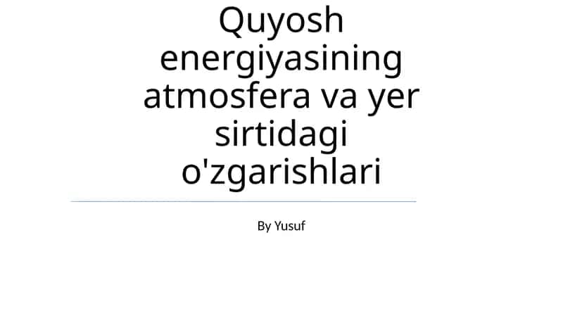 Quyosh energiyasining atmosfera va yer sirtidagi o'zgarishlari