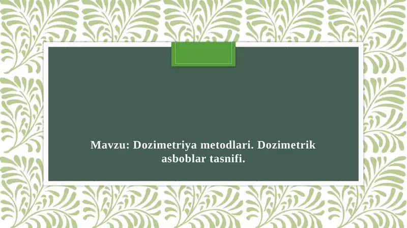 Dozimetriya metodlari. Dozimetrik asboblar tasnifi