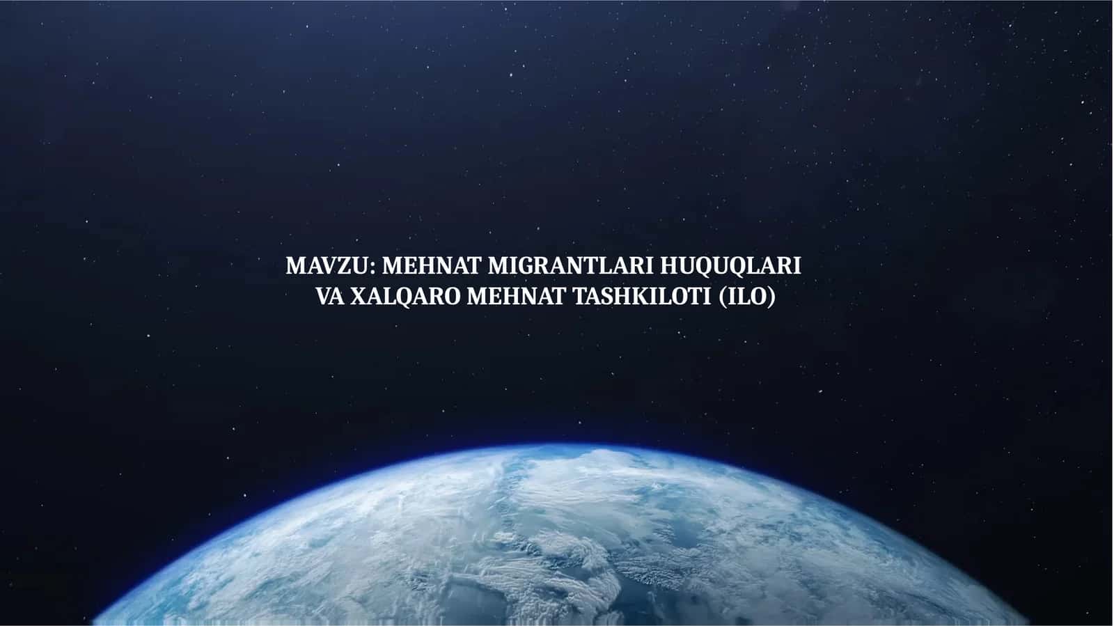 MEHNAT MIGRANTLARI HUQUQLARI VA XALQARO MEHNAT TASHKILOTI (ILO)