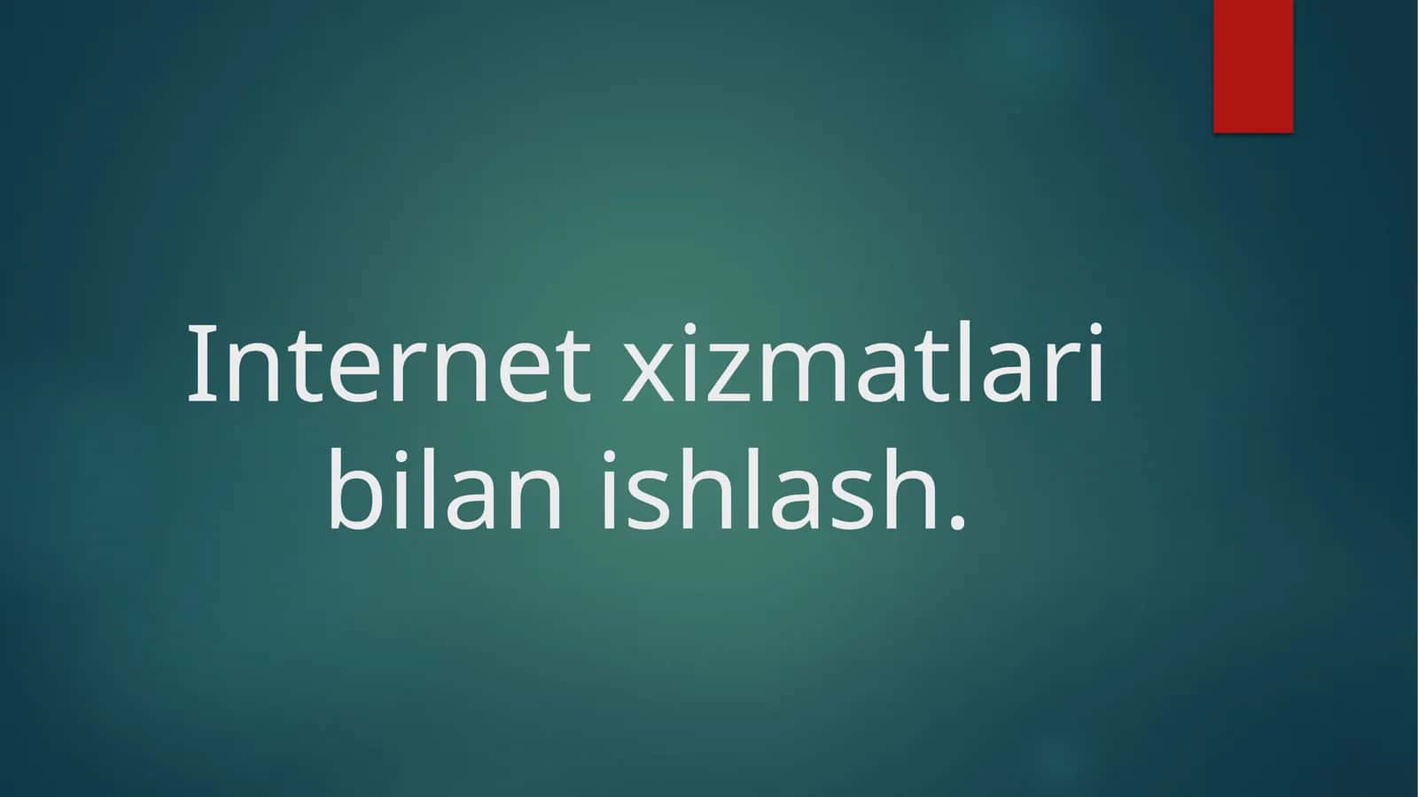 Internet xizmatlari bilan ishlash