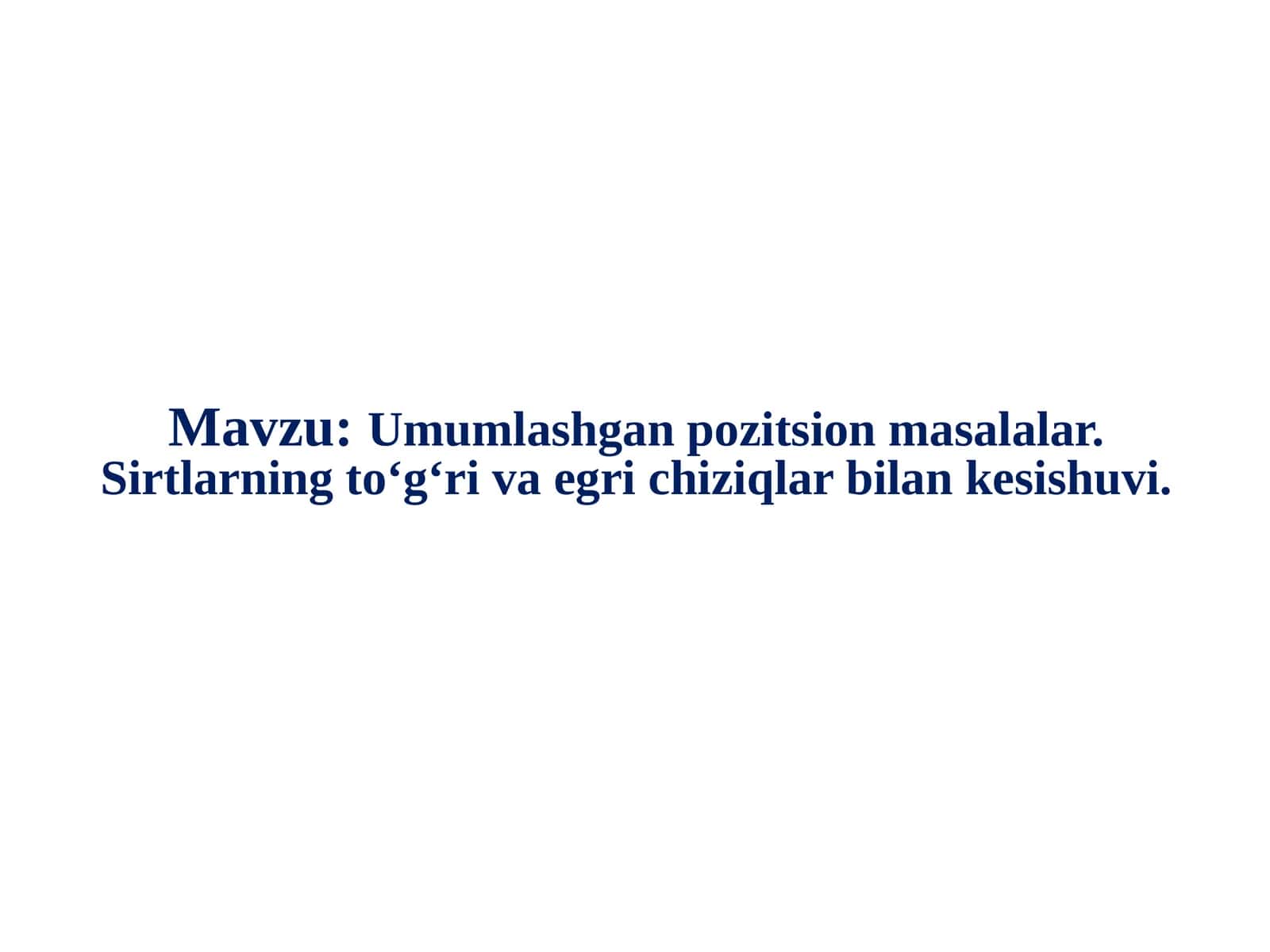 Umumlashgan pozitsion masalalar. Sirtlarning toʻgʻri va egri chiziqlar bilan kesishuvi