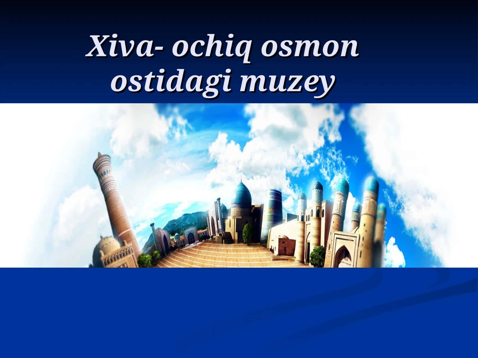 Xiva-ochiq osmon ostidagi muzey