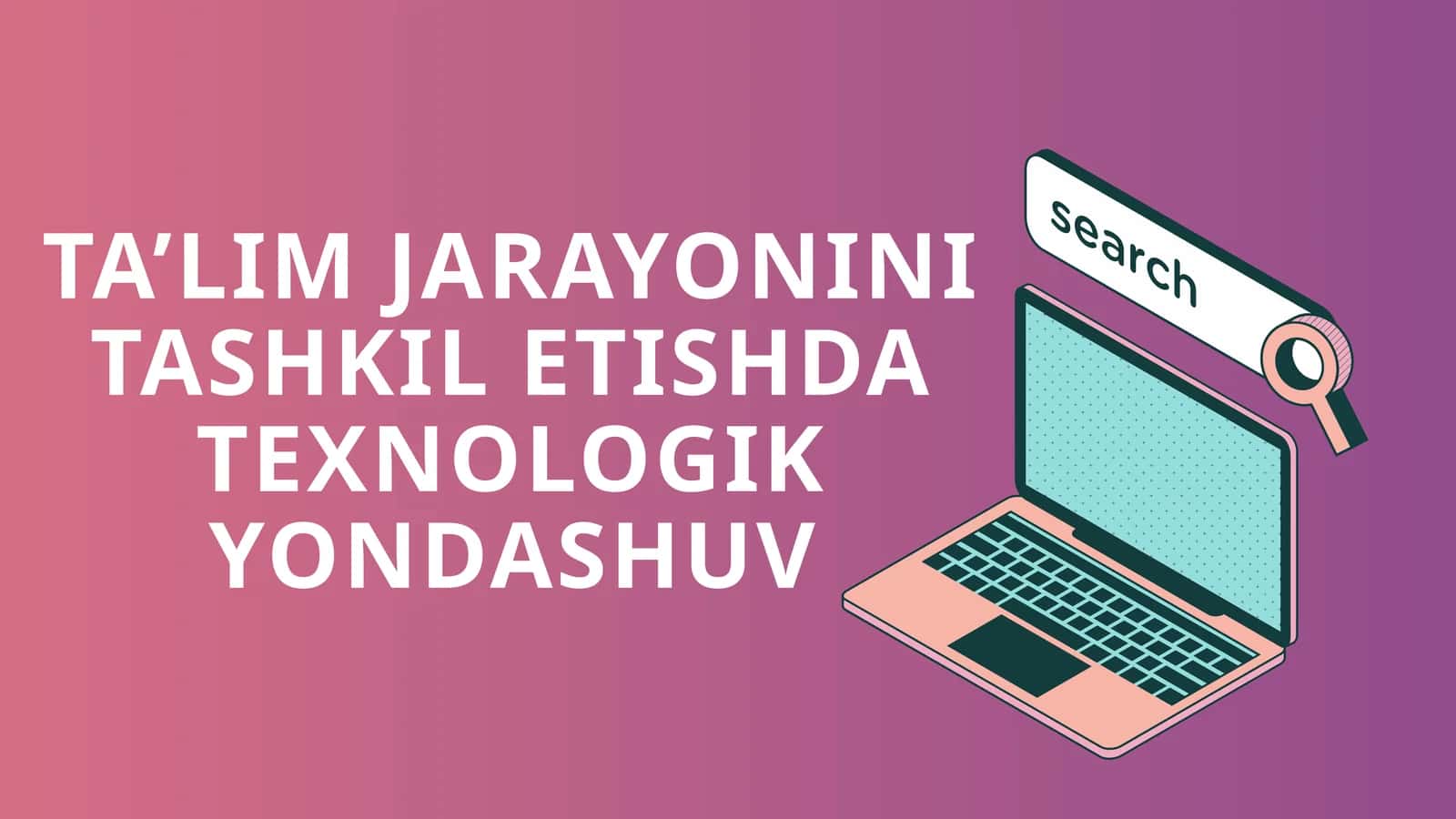 Ta'lim Jarayonini Tashkil Etishda Texnologik Yondashuv
