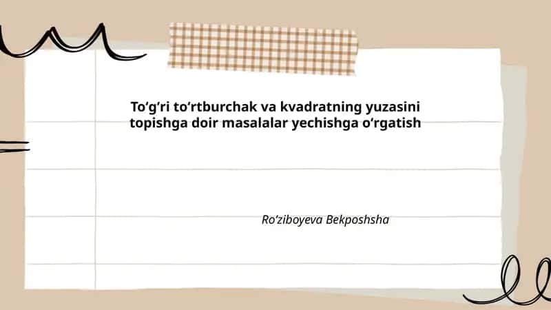 Toʻgʻri toʻrtburchak va kvadratning yuzasini topishga doir masalalar yechishga oʻrgatish