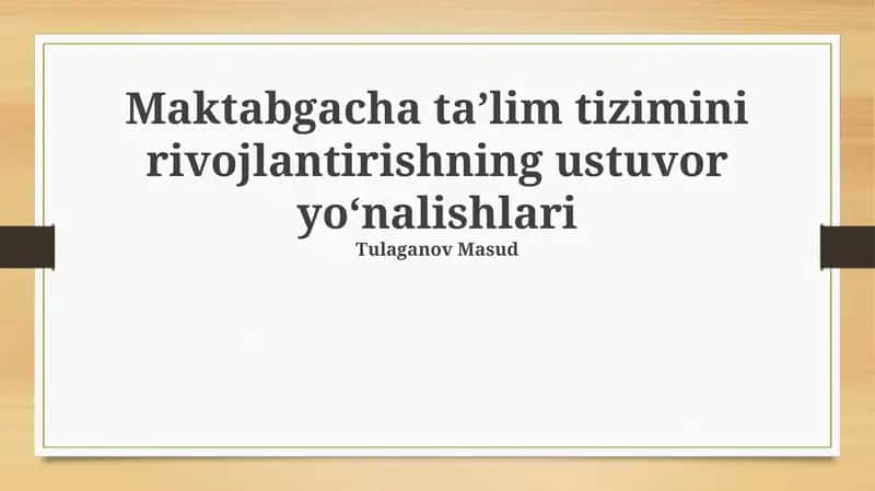 Maktabgacha ta’lim tizimini rivojlantirishning ustuvor yo‘nalishlari