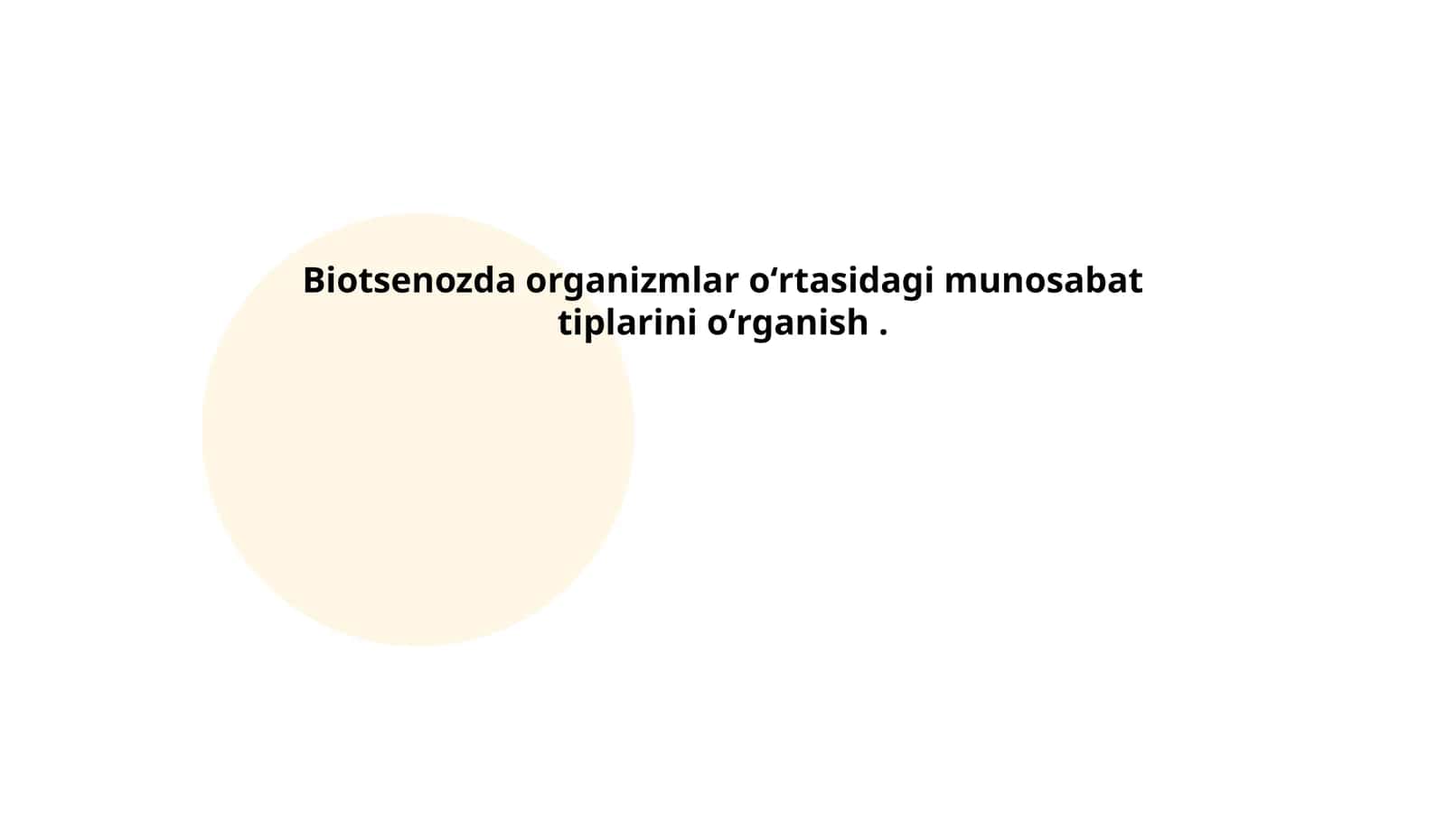 Biotsenozda organizmlar oʻrtasidagi munosabat tiplarini oʻrganish