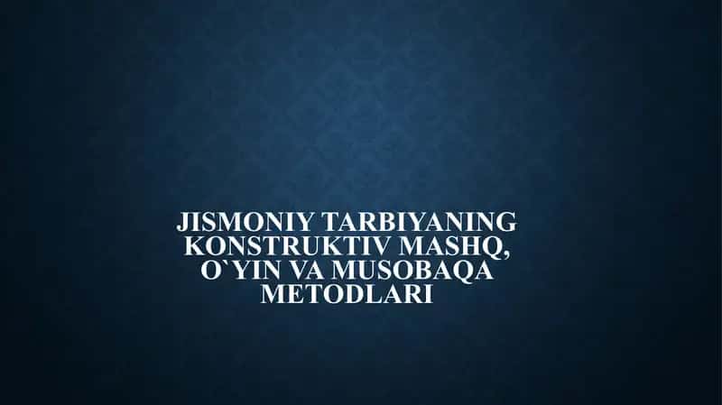 Jismoniy tarbiyaning konstruktiv mashq,musobaqa va o`yin metodlari mavzusi uchun slayd