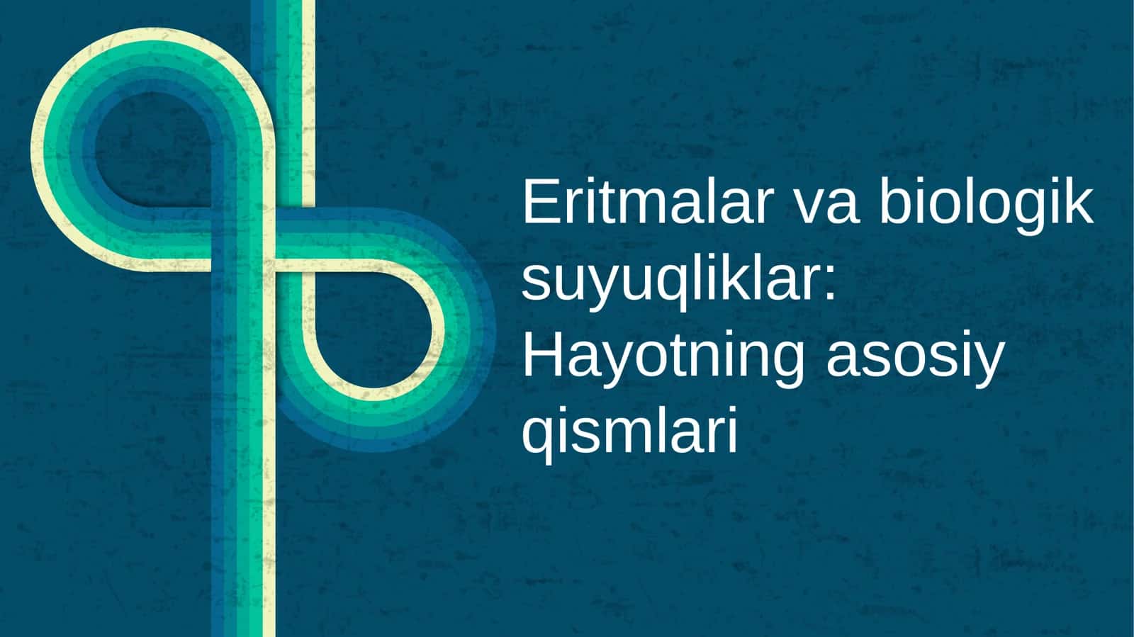 Eritmalar va biologik suyuqliklar: Hayotning asosiy qismlari