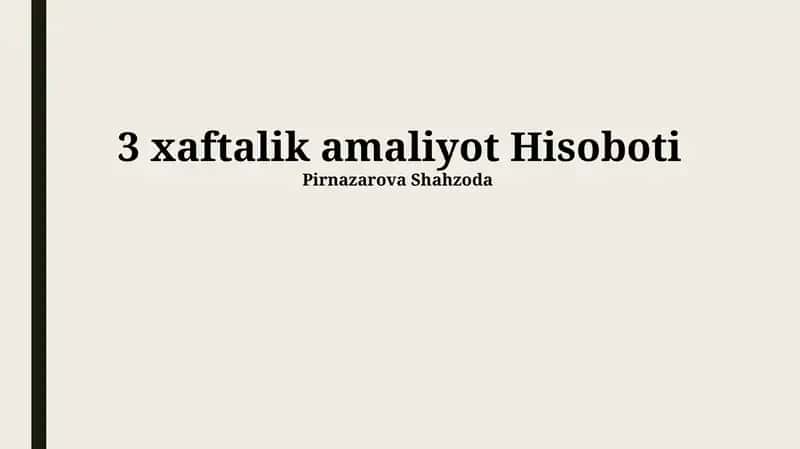 3 xaftalik amaliyot Hisoboti