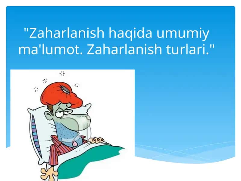 Zaharlanish haqida umumiy ma'lumot. Zaharlanish turlari