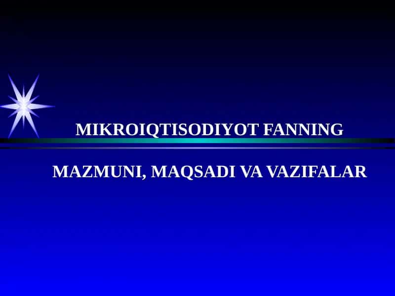 MIKROIQTISODIYOT FANNING MAZMUNI, MAQSADI VA VAZIFALAR
