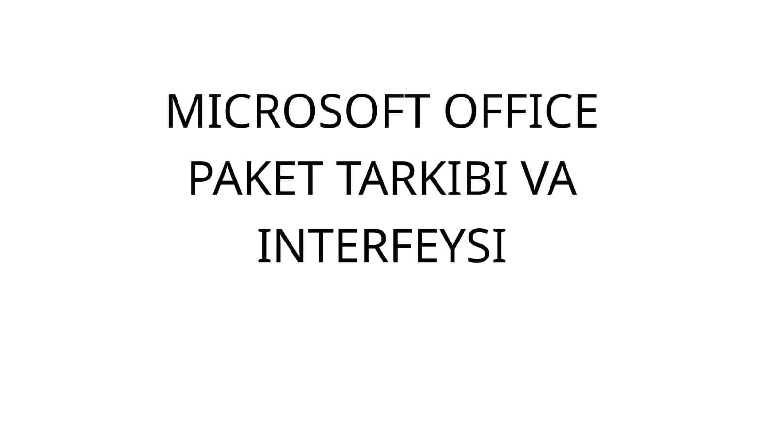 MICROSOFT OFFICE PAKET TARKIBI VA INTERFEYSI
